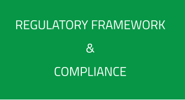 REGULATORY FRAMEWORK  &  COMPLIANCE